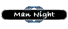Man Night